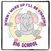 When I Wake Up I'll Be Starting Big School Cute Elephant School Starter Design