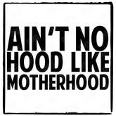Ain't No Hood Like Motherhood Design