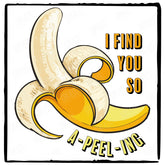 I Find You So A-PEEL-ING Banana Design