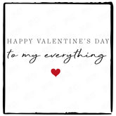Happy Valentine's Day To My Everything Design