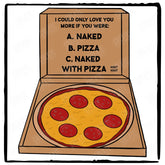 I Could Only Love You If You Were... Funny Pizza Design