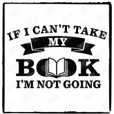 If I Can't Take My Book I'm Not Going Design