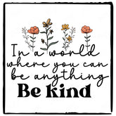 In A World Where You Can Be Anythign Be Kind Flowers Quote Affirmation Design