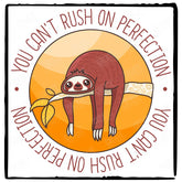 Sloth Can't Rush On Perfection