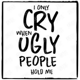 I Only Cry When Ugly People Hold Me Baby Pattern Design