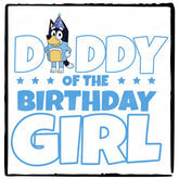 BLUEY Birthday Daddy Of The Bday Girl Design