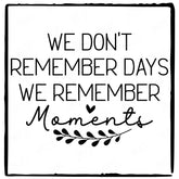 We Don't Remember Days We Remember Moments Simple Black Line Quote Affirmation Design
