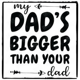 My Dad's Bigger Than Your Dad! Baby Pattern Design