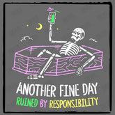 Another Fine Day Ruined By Responsibility Funny Skeleton Design