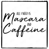 All I Need Is Mascara And Caffeine Text Quote Affirmation Design