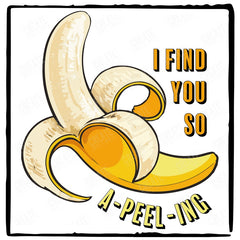 I Find You So A-PEEL-ING Banana Design