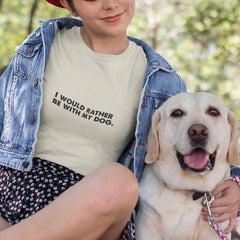 I Would Rather Be With My Dog Statement