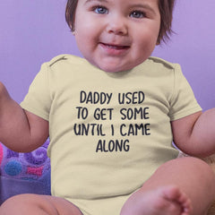 Daddy Used To Get Some Until I Came Along Funny Baby Pattern Design