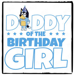 BLUEY Birthday Daddy Of The Bday Girl Design